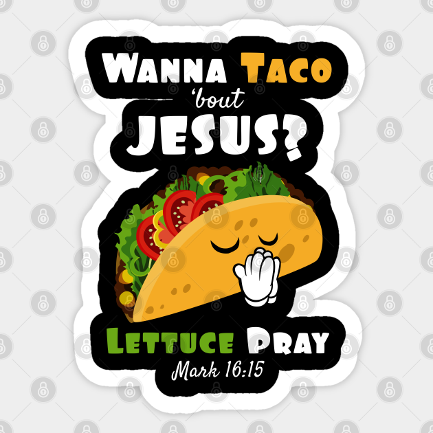 Wanna Taco Bout Jesus Lettuce Pray Religious Humor Christian Designs